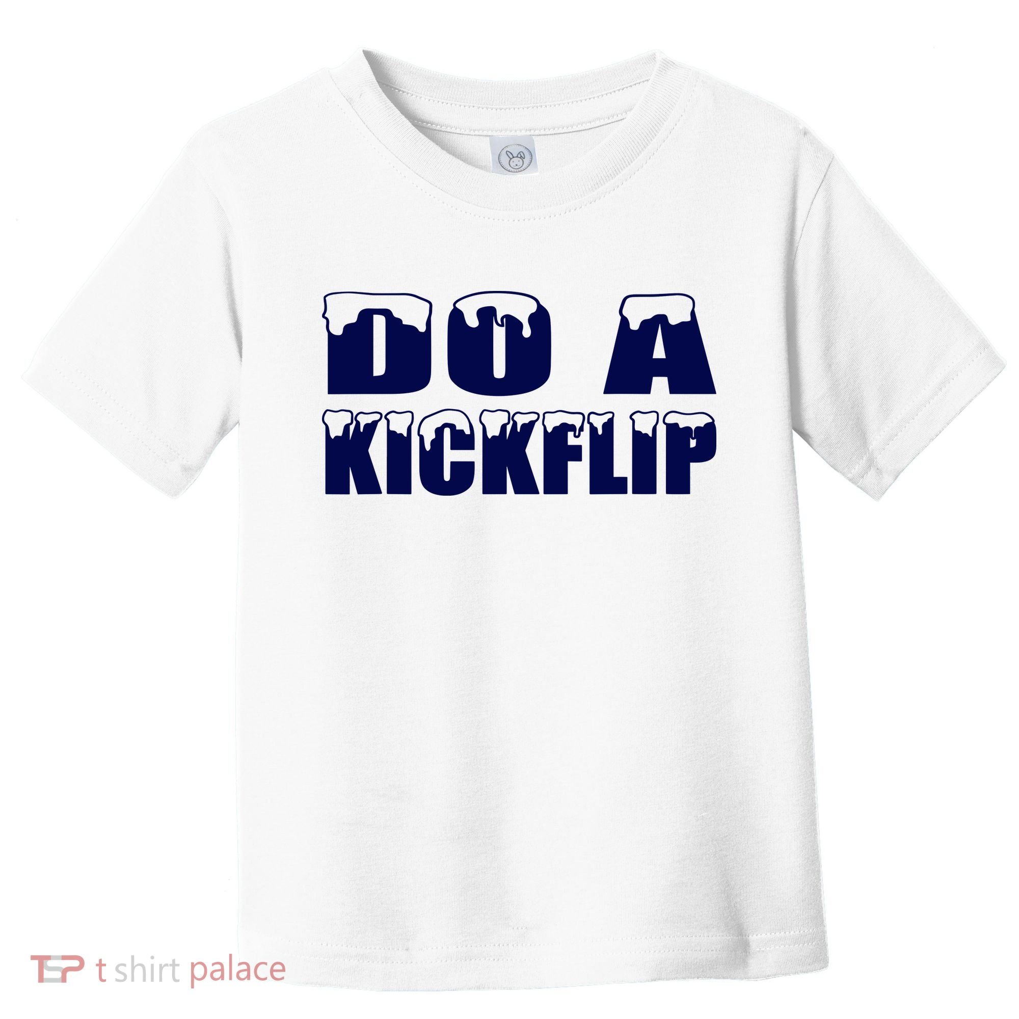 Do A Kickflip Ice And Snow Do A Kickflip For Men Women Toddler T-Shirt