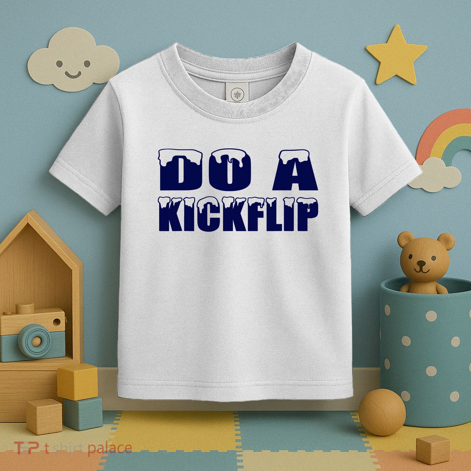 Do A Kickflip Ice And Snow Do A Kickflip For Men Women Toddler T-Shirt