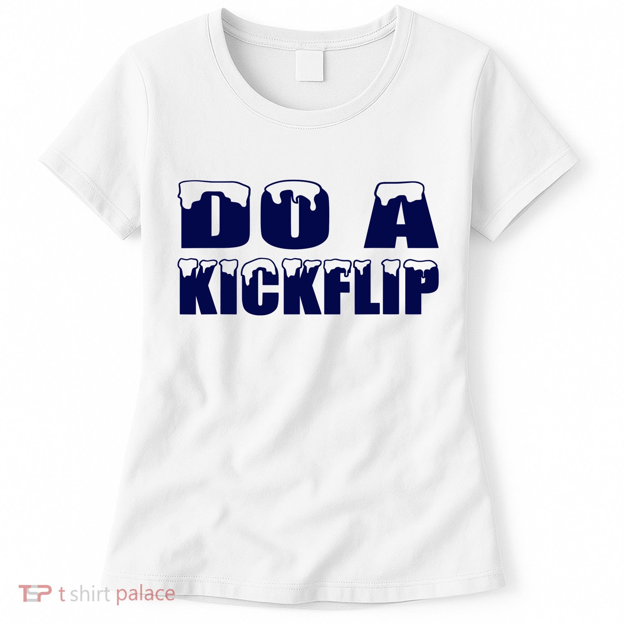 Do A Kickflip Ice And Snow Do A Kickflip For Men Women Women's T-Shirt