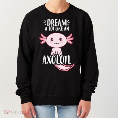 Dream A Lot Like An Axolotl Women's Sweatshirt