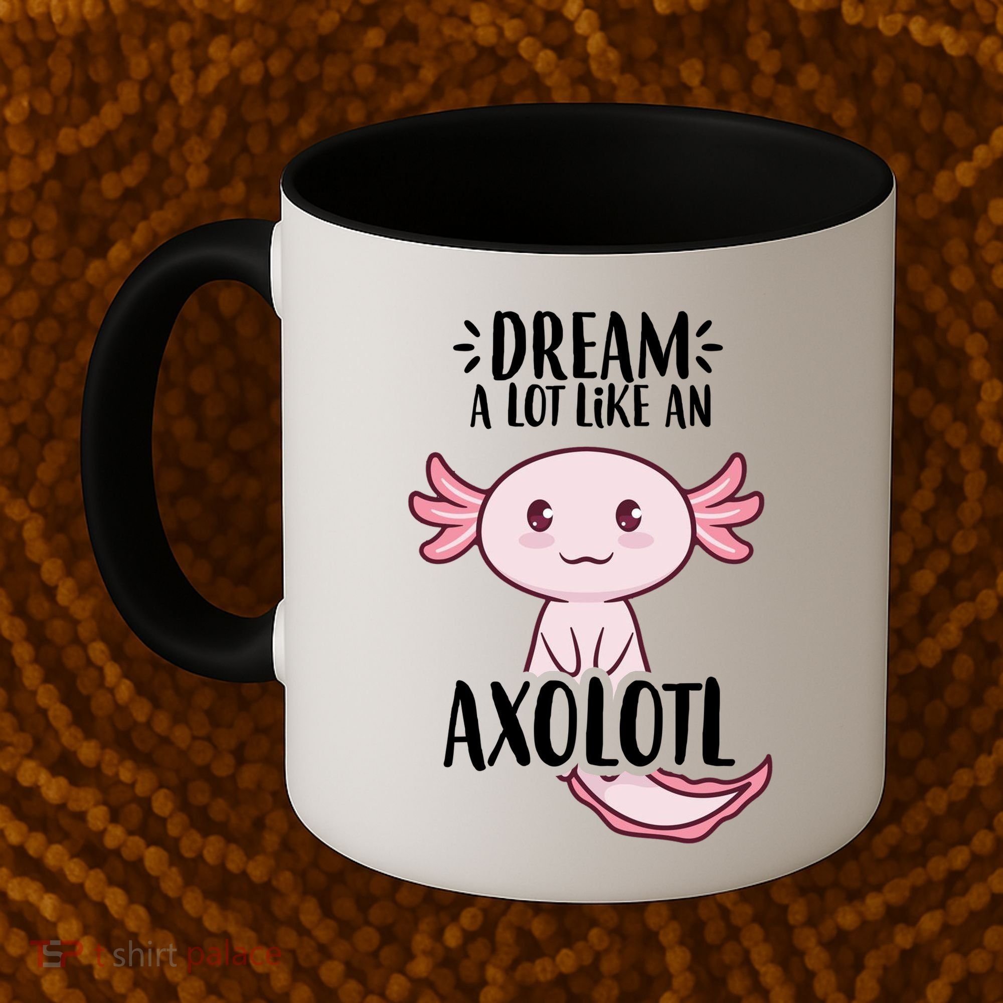Dream A Lot Like An Axolotl Coffee Mug