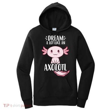 Dream A Lot Like An Axolotl Women's Hoodie