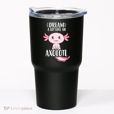 Dream A Lot Like An Axolotl Tumbler