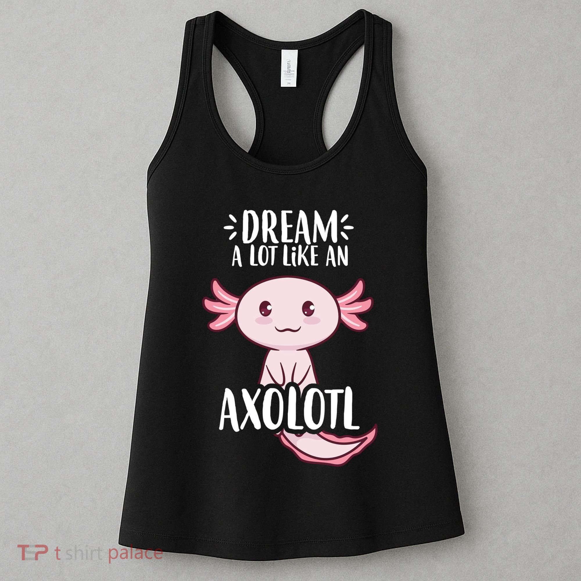 Dream A Lot Like An Axolotl Women's Tank Top