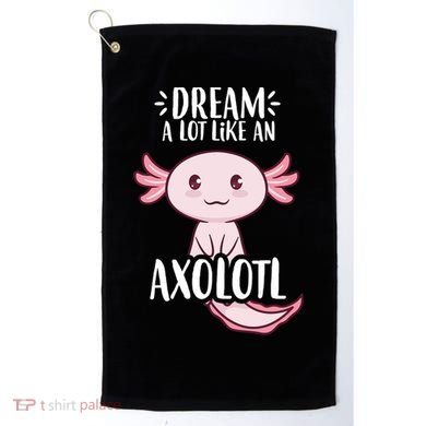 Dream A Lot Like An Axolotl Golf Towel