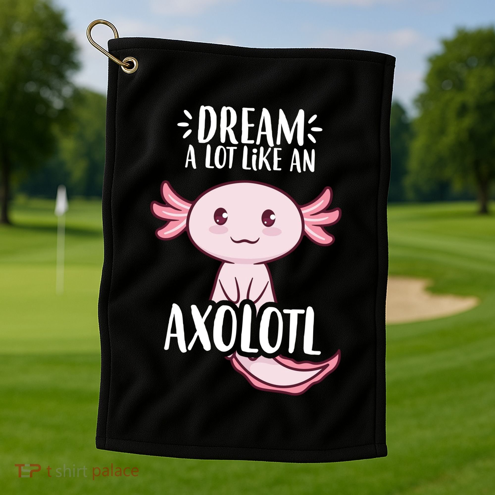 Dream A Lot Like An Axolotl Golf Towel