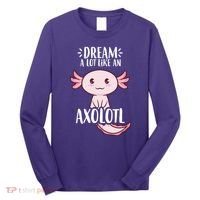 Dream A Lot Like An Axolotl Long Sleeve Shirt thumb 0