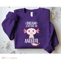 Dream A Lot Like An Axolotl Sweatshirt thumb 2