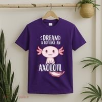 Dream A Lot Like An Axolotl T-Shirt thumb 2