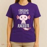 Dream A Lot Like An Axolotl T-Shirt thumb 4