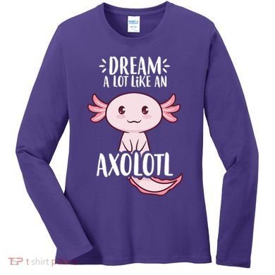 Dream A Lot Like An Axolotl Women's Long Sleeve Shirt
