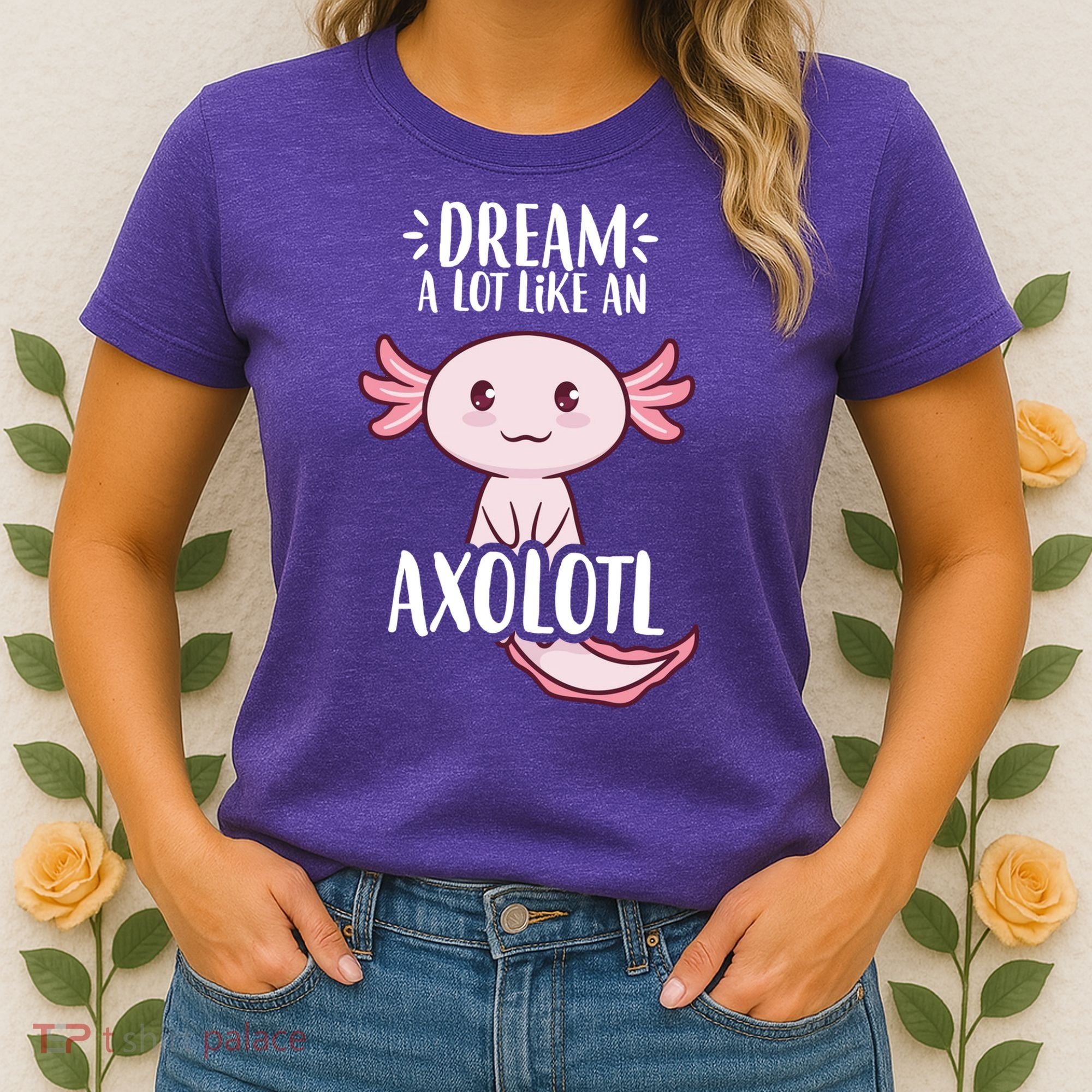 Dream A Lot Like An Axolotl Women's T-Shirt