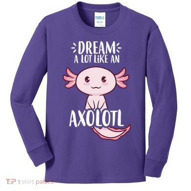 Dream A Lot Like An Axolotl Kids Long Sleeve Shirt