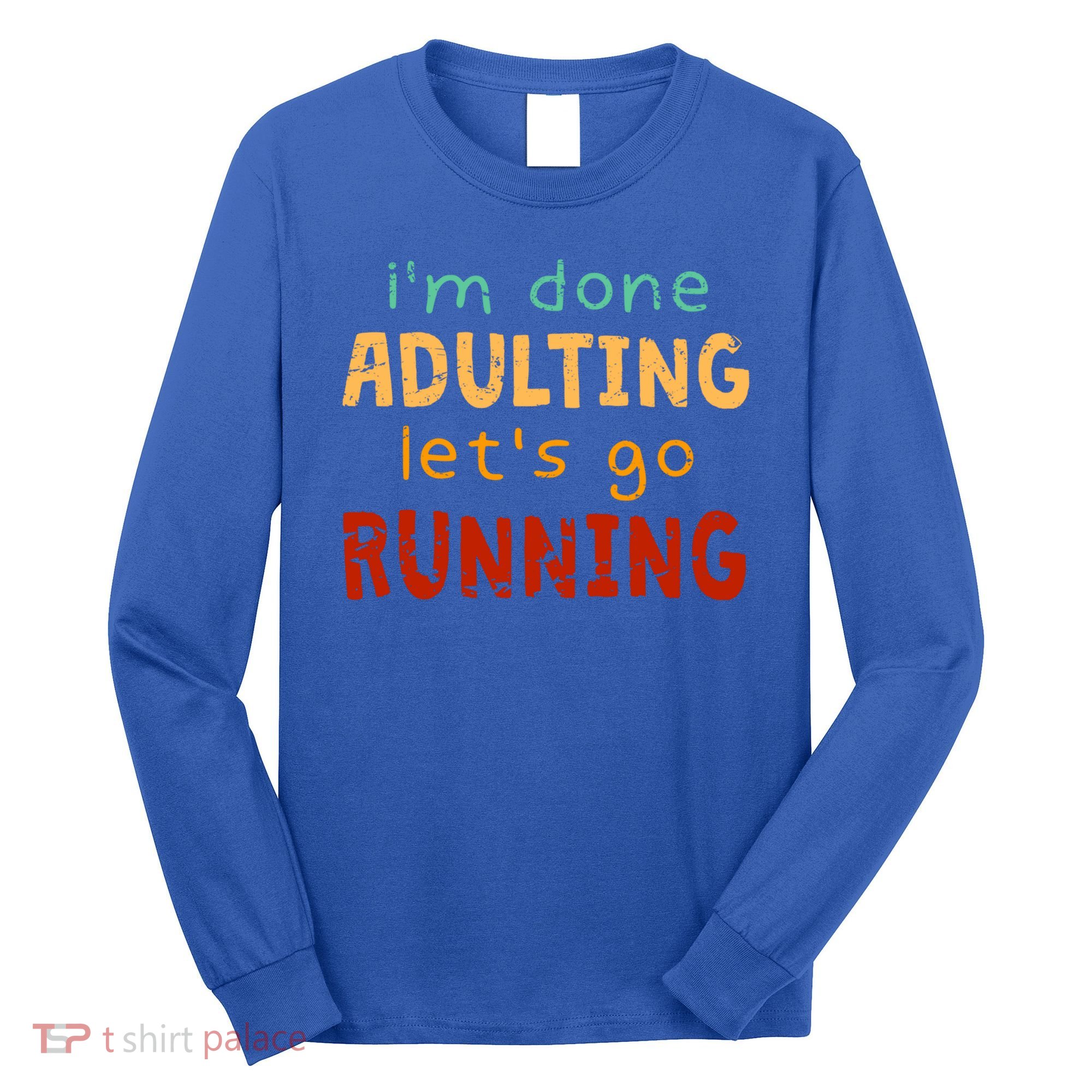 Done Adulting Let's Go Running Runner Pastime Marathon Gift Long Sleeve Shirt