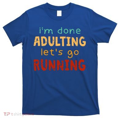 Done Adulting Let's Go Running Runner Pastime Marathon Gift T-Shirt