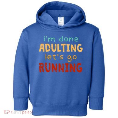 Done Adulting Let's Go Running Runner Pastime Marathon Gift Toddler Hoodie