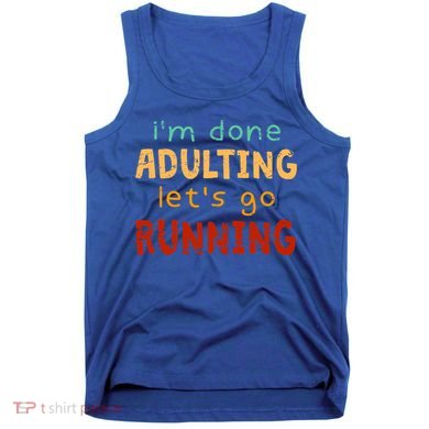 Done Adulting Let's Go Running Runner Pastime Marathon Gift Tank Top
