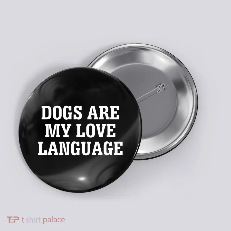 Dogs Are My Love Language Gift Button