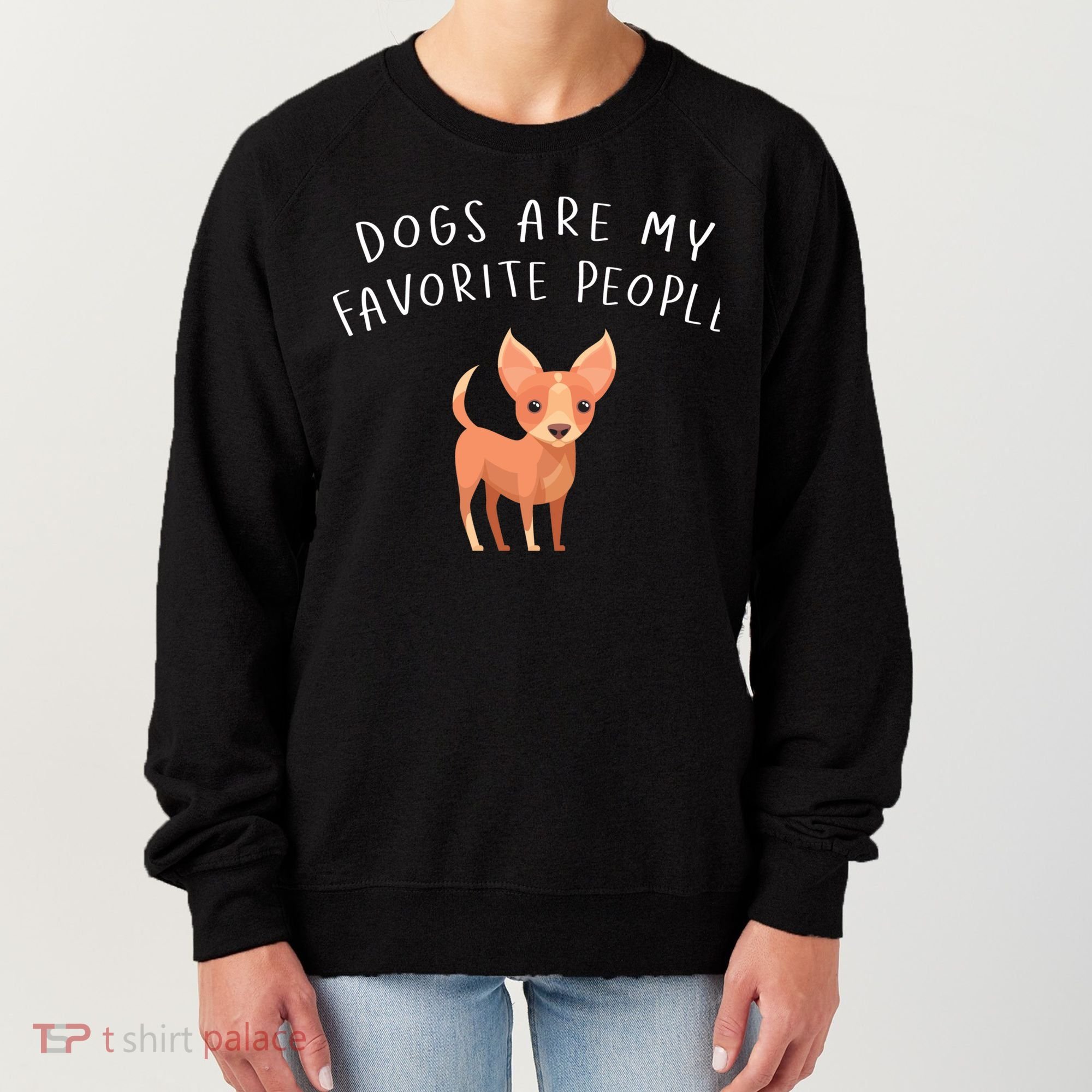 Dogs Are My Favorite People Chihuahua Gift Women's Sweatshirt
