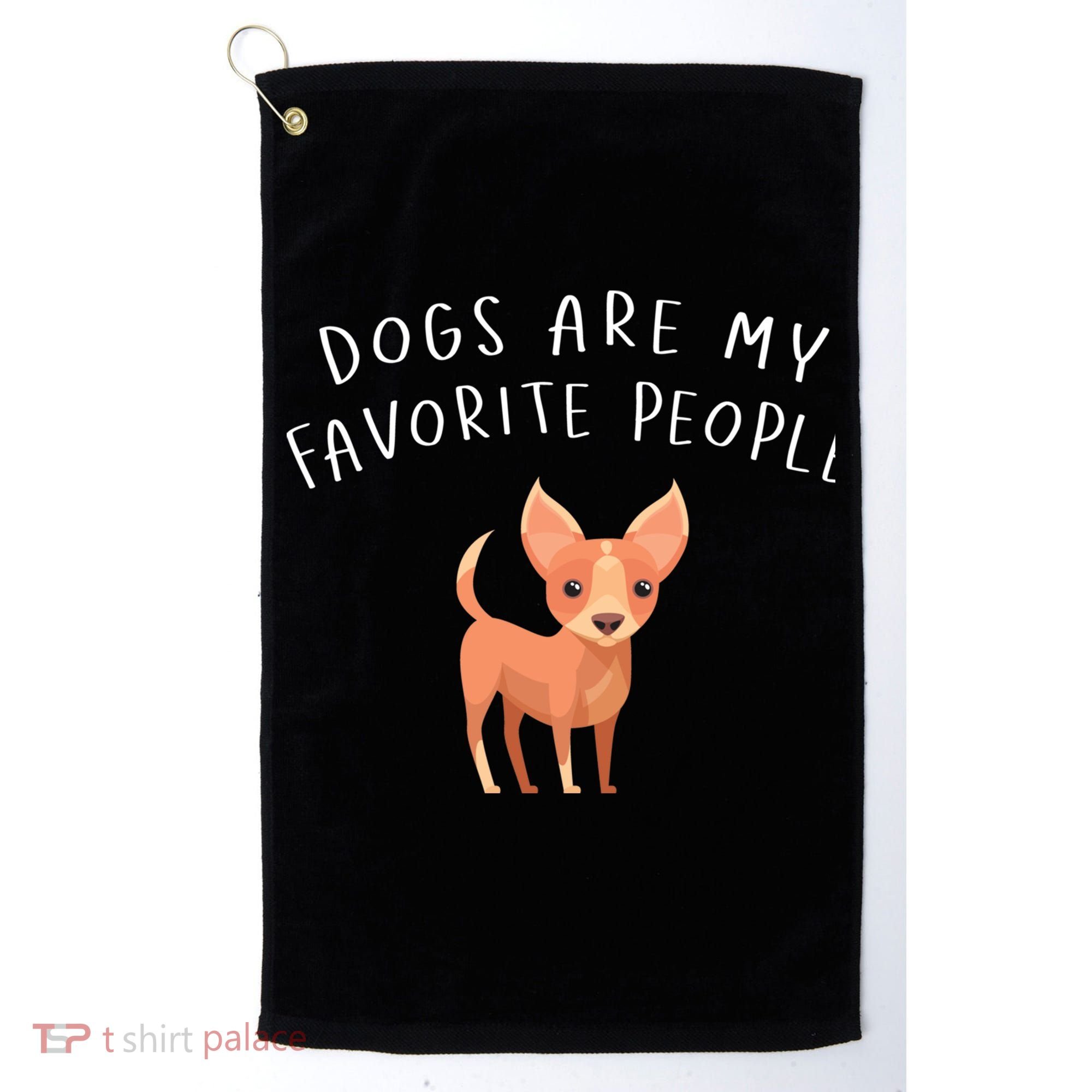 Dogs Are My Favorite People Chihuahua Gift Golf Towel