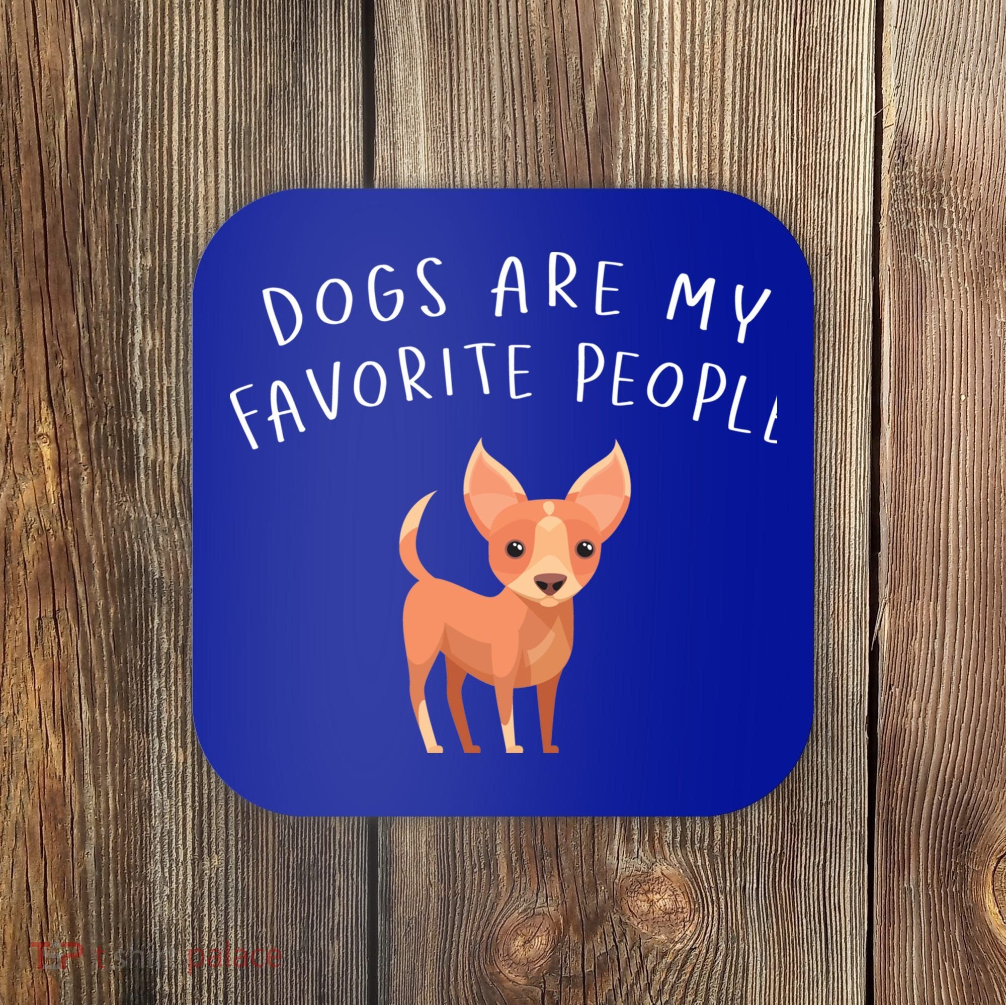Dogs Are My Favorite People Chihuahua Gift Coaster