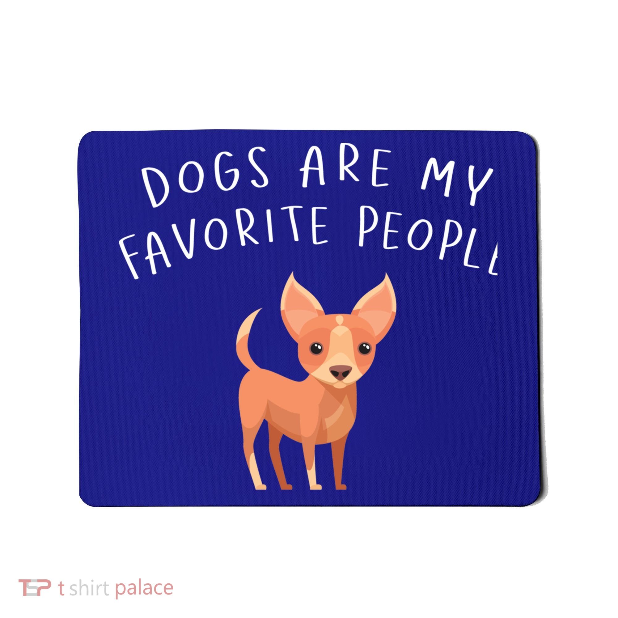 Dogs Are My Favorite People Chihuahua Gift Mousepad