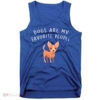 Dogs Are My Favorite People Chihuahua Gift Tank Top thumb 0