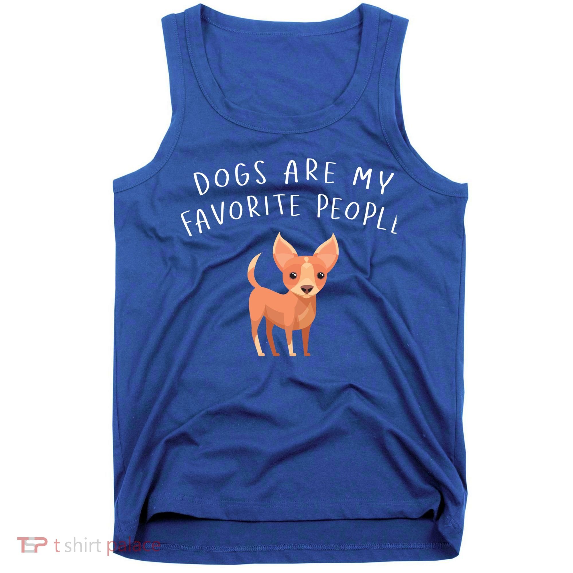 Dogs Are My Favorite People Chihuahua Gift Tank Top