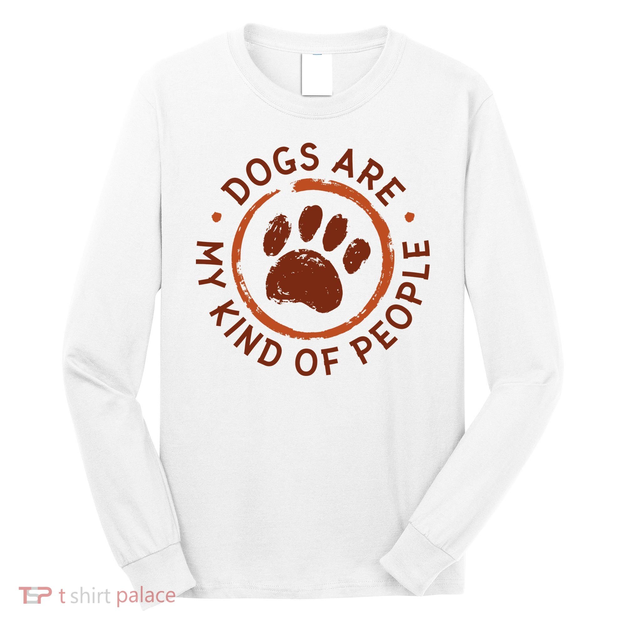 Dogs Are My Kind Of People Paw Long Sleeve Shirt
