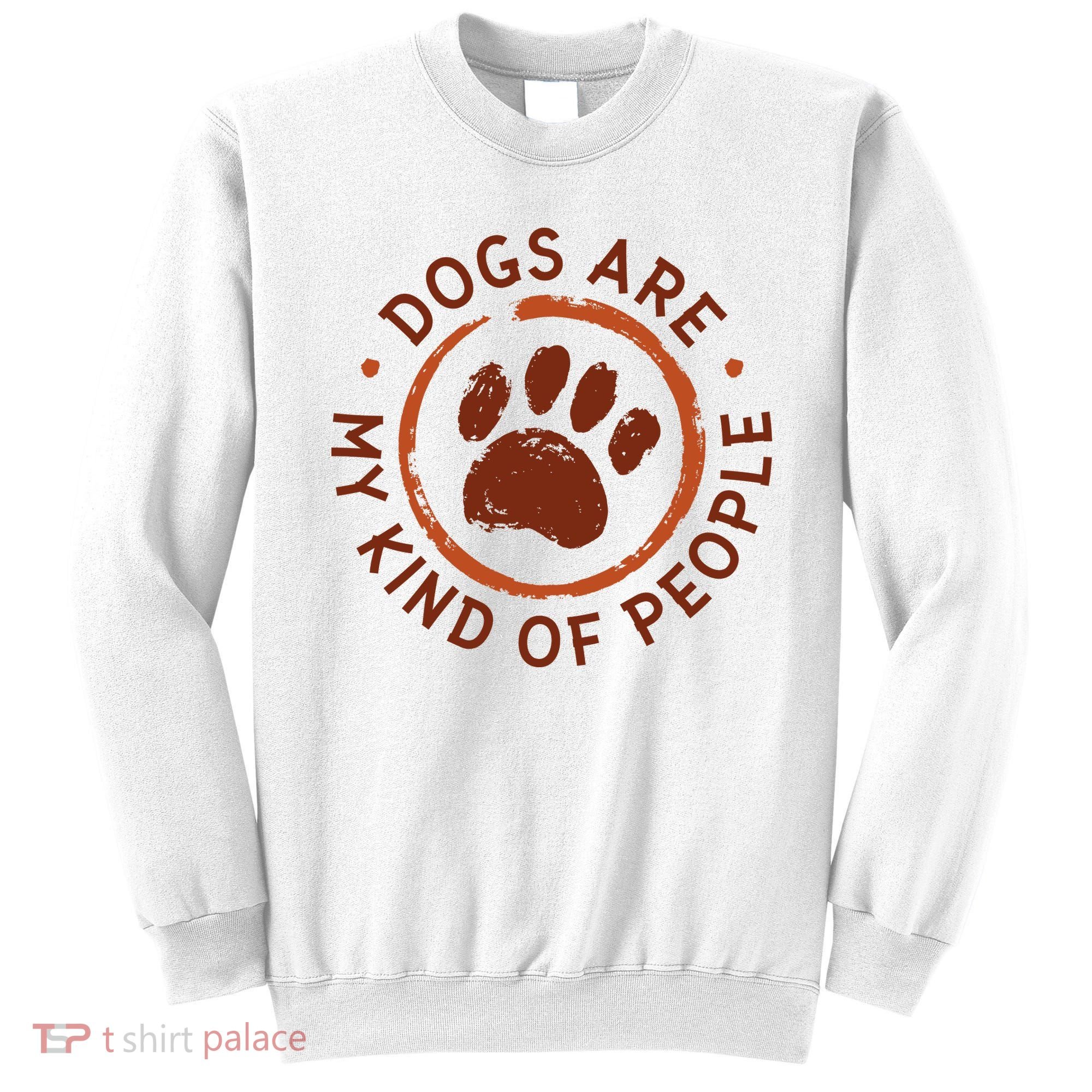 Dogs Are My Kind Of People Paw Sweatshirt
