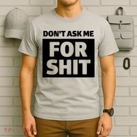 Don’t Ask Me For Shit T-Shirt thumb 6