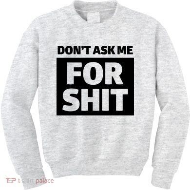 Don’t Ask Me For Shit Kids Sweatshirt