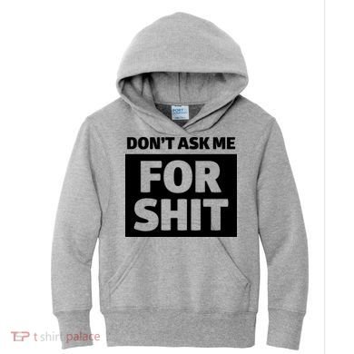 Don’t Ask Me For Shit Kids Hoodie