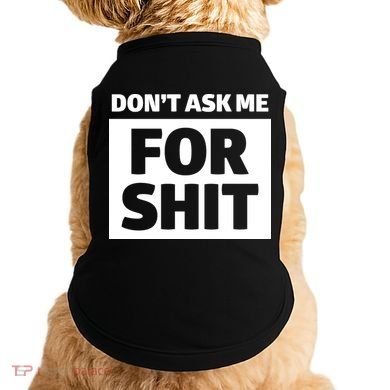 Don’t Ask Me For Shit Doggie Tank