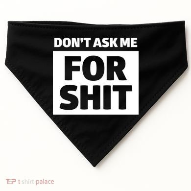 Don’t Ask Me For Shit USA-Made Doggie Bandana