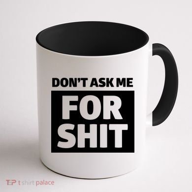 Don’t Ask Me For Shit Coffee Mug back