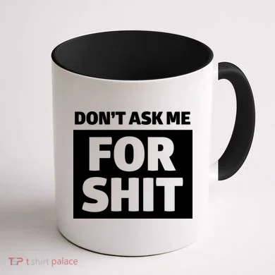 Don’t Ask Me For Shit Coffee Mug back