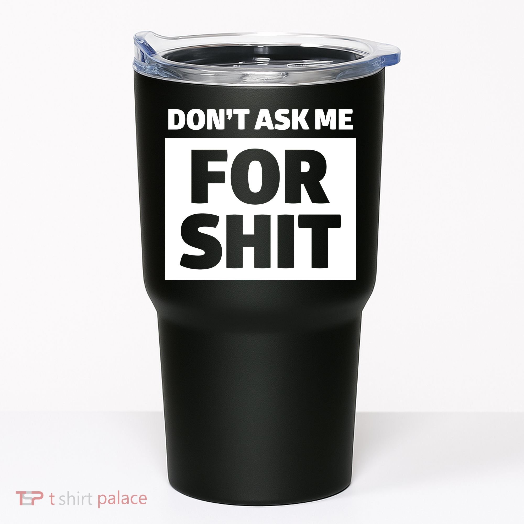 Don’t Ask Me For Shit Tumbler