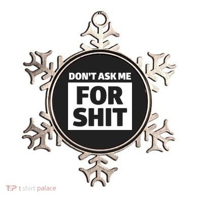 Don’t Ask Me For Shit Ornament