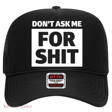 Don’t Ask Me For Shit Hat