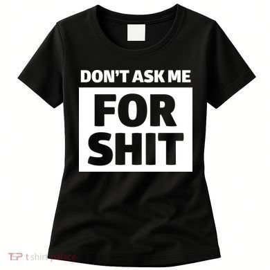 Don’t Ask Me For Shit Women's T-Shirt