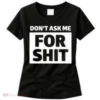 Don’t Ask Me For Shit Women's T-Shirt thumb 0