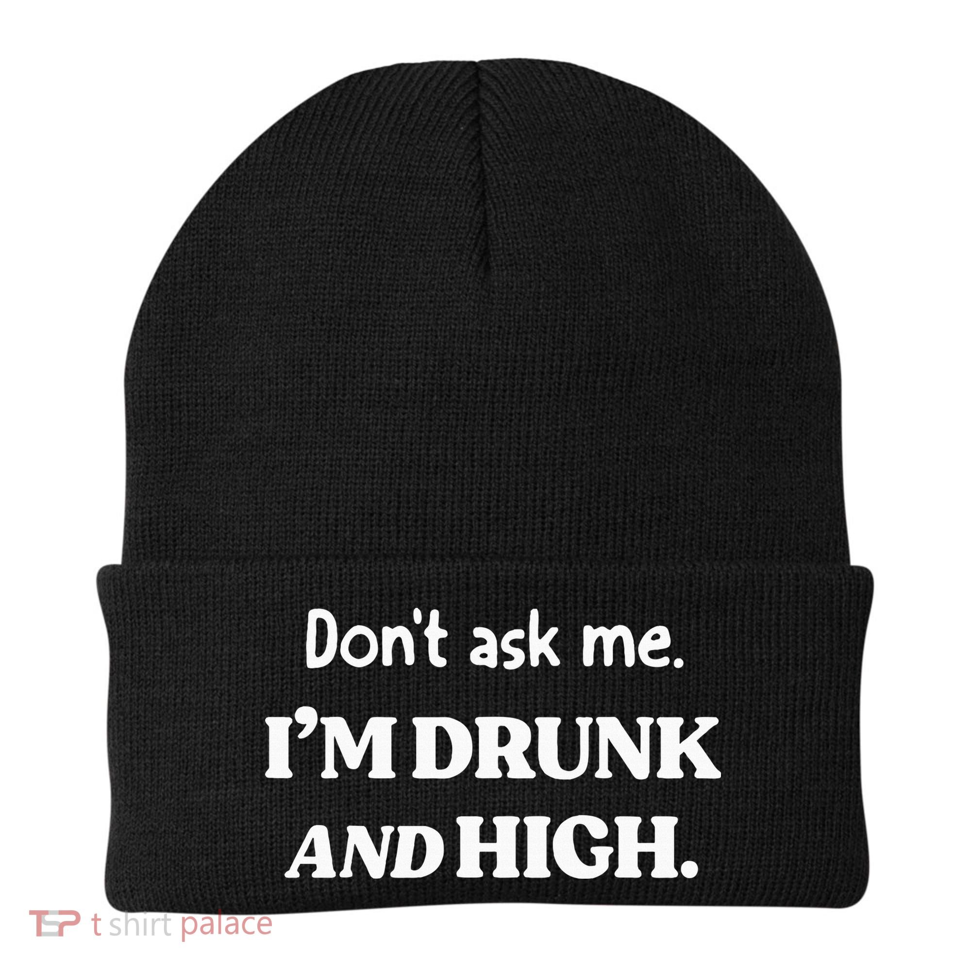 DonT Ask Me IM Drunk And High Beanie