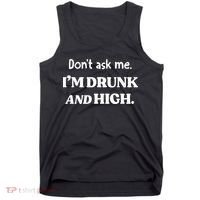 DonT Ask Me IM Drunk And High Tank Top thumb 0