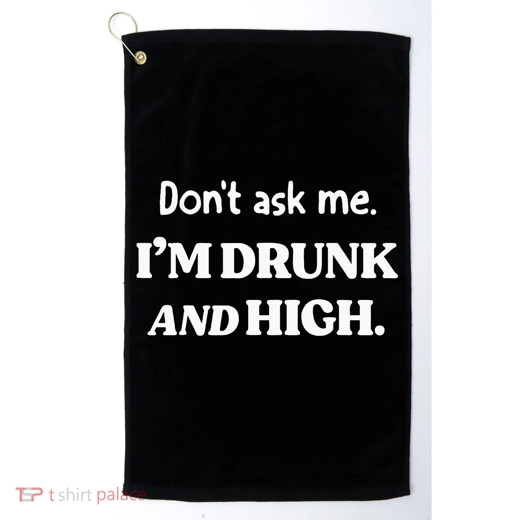 DonT Ask Me IM Drunk And High Golf Towel