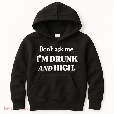 DonT Ask Me IM Drunk And High Kids Hoodie
