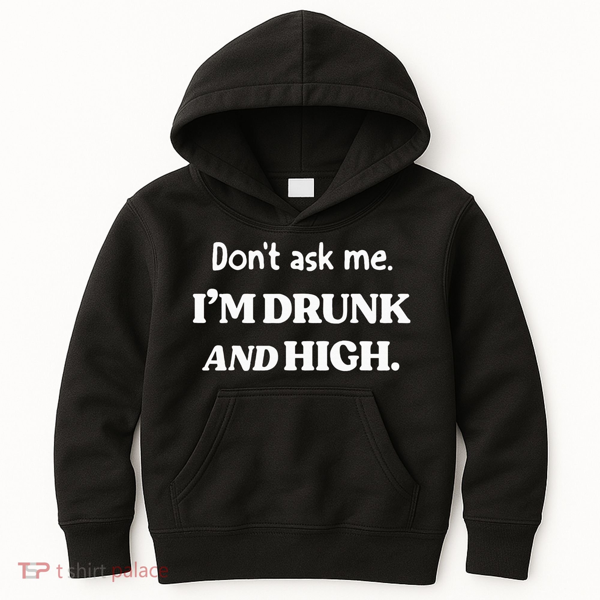 DonT Ask Me IM Drunk And High Kids Hoodie