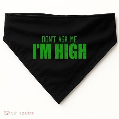 Dont Ask Me Im High  USA-Made Doggie Bandana