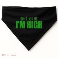Dont Ask Me Im High  USA-Made Doggie Bandana thumb 0