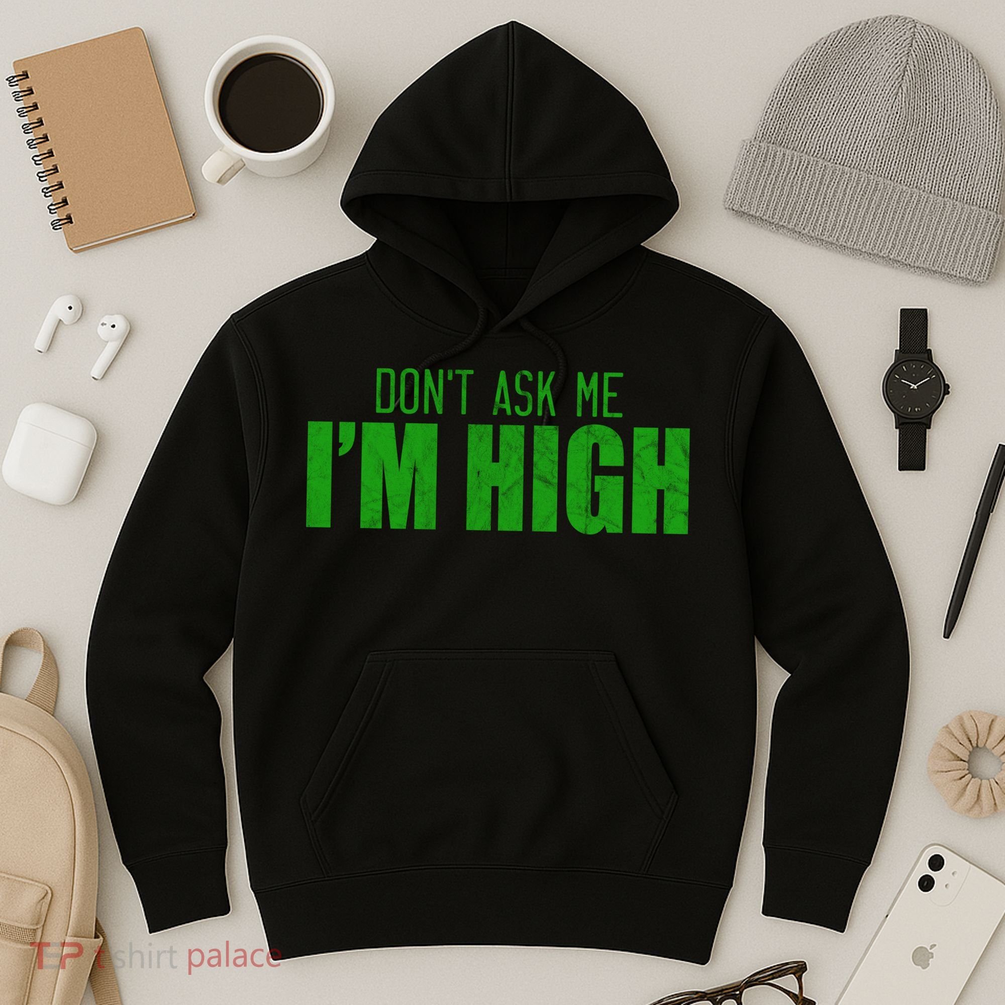 Dont Ask Me Im High  Hoodie
